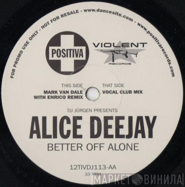 Presents DJ Jurgen  Alice Deejay  - Better Off Alone