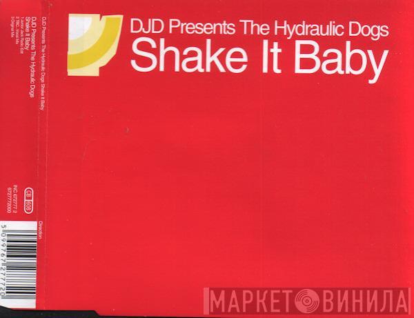 Presents DJD  The Hydraulic Dogs  - Shake It Baby
