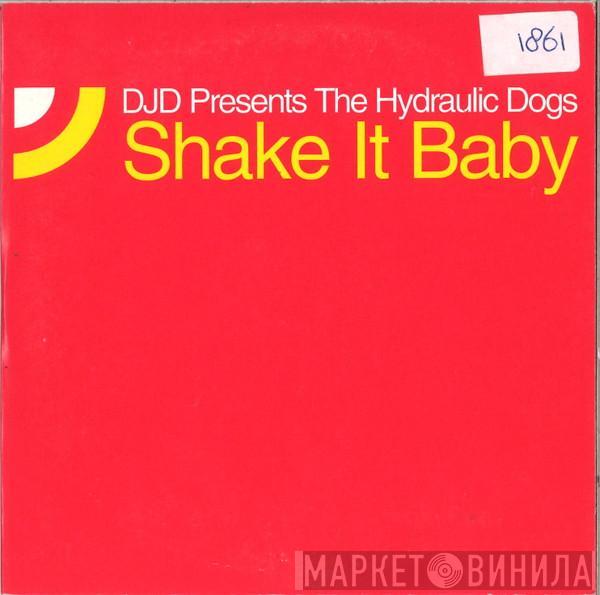 Presents DJD  The Hydraulic Dogs  - Shake It Baby