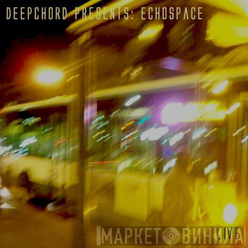 Presents DeepChord  Echospace  - [LIVE]