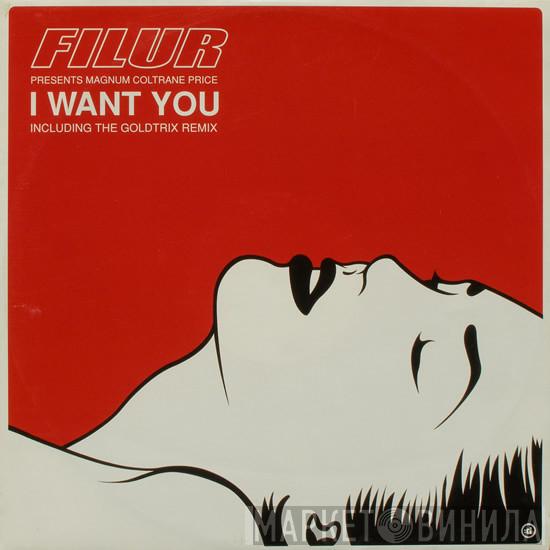 Presents Filur  Magnum Coltrane Price  - I Want You