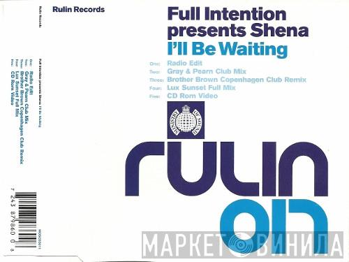 Presents Full Intention  Shena  - I'll Be Waiting