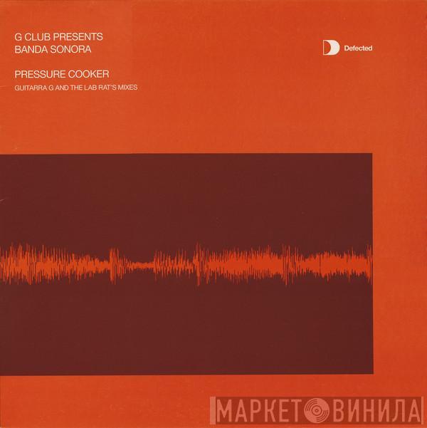 Presents G-Club  Banda Sonora  - Pressure Cooker (Guitarra G And The Lab Rat's Mixes)