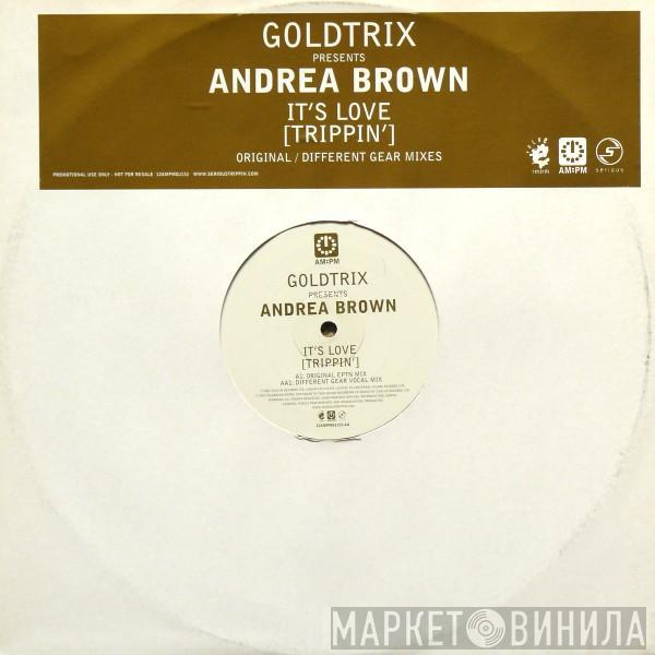 Presents Goldtrix  Andrea Brown  - It's Love (Trippin')