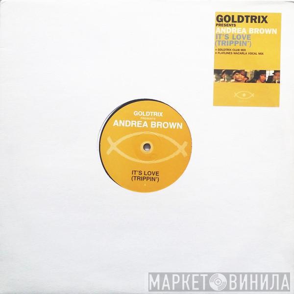 Presents Goldtrix  Andrea Brown  - It's Love (Trippin')
