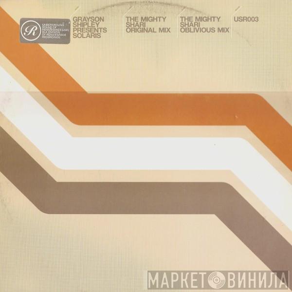 Presents Grayson Shipley  Solaris   - The Mighty Shari