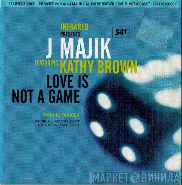 Presents Infrared Featuring J Majik  Kathy Brown  - Love Is Not A Game
