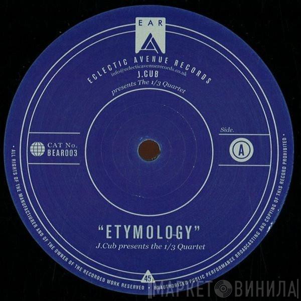 Presents J.Cub  The 1/3 Quartett - Etymology
