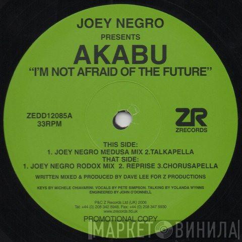 Presents Joey Negro  Akabu  - I'm Not Afraid Of The Future
