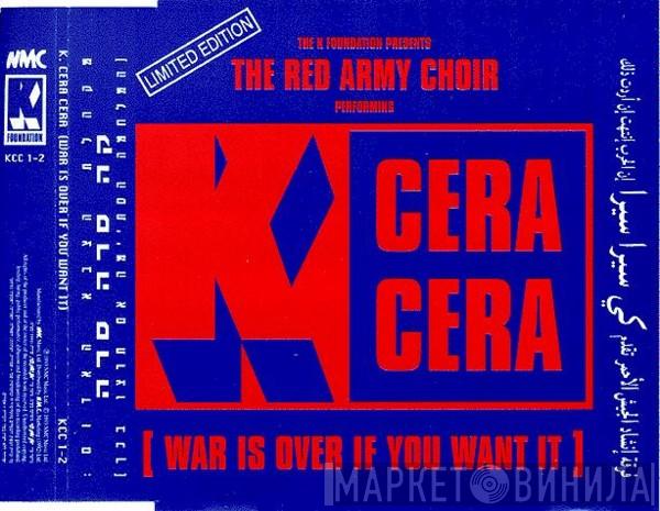 Presents K Foundation  The Alexandrov Red Army Ensemble  - K. Cera Cera (War Is Over If You Want It)