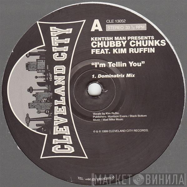 Presents Kentish Man Feat. Chubby Chunks  Kim Ruffin  - I'm Tellin You