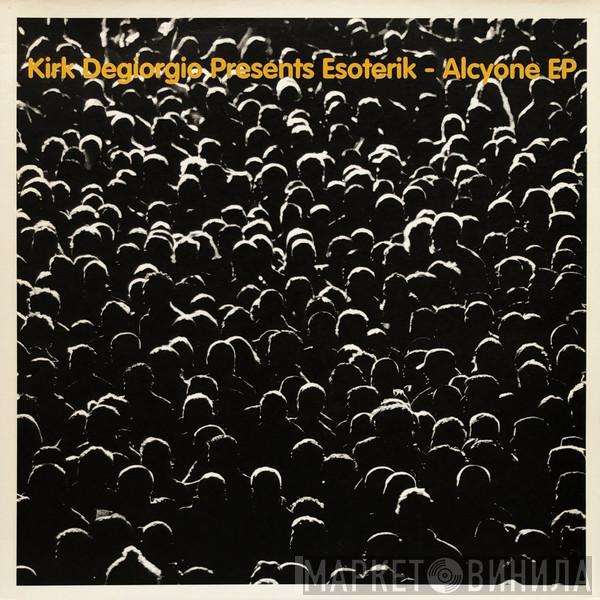 Presents Kirk Degiorgio  Esoterik  - Alcyone EP