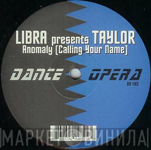 Presents Libra  Taylor  - Anomaly [Calling Your Name]