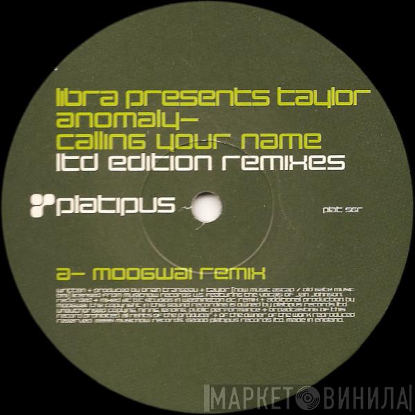 Presents Libra  Taylor  - Anomaly - Calling Your Name (Ltd Edition Remixes)