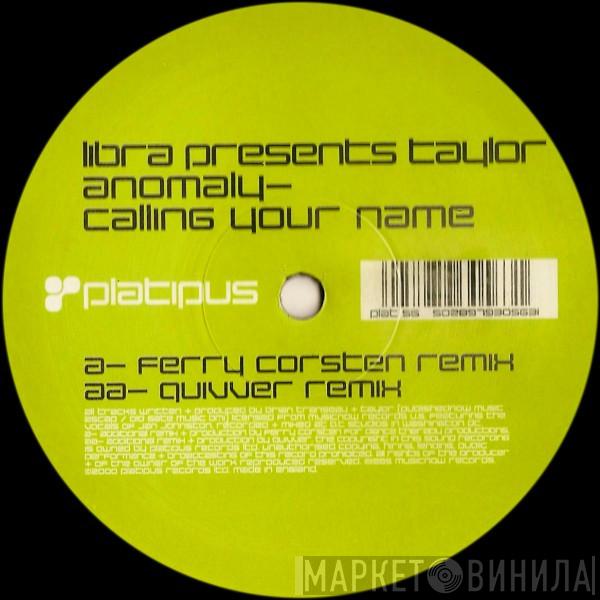 Presents Libra  Taylor  - Anomaly - Calling Your Name