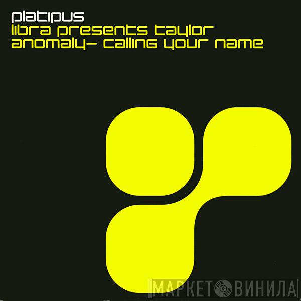 Presents Libra  Taylor  - Anomaly - Calling Your Name