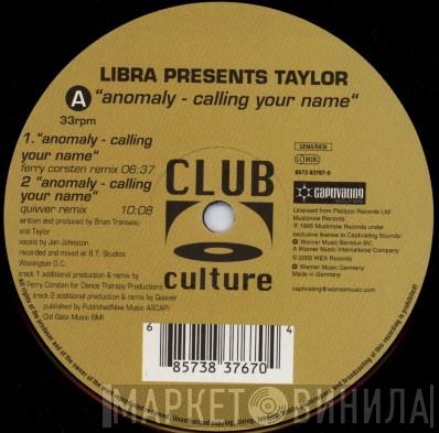 Presents Libra  Taylor  - Anomaly - Calling Your Name