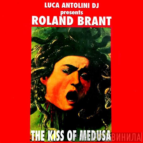 Presents Luca Antolini DJ  Roland Brant  - The Kiss Of Medusa