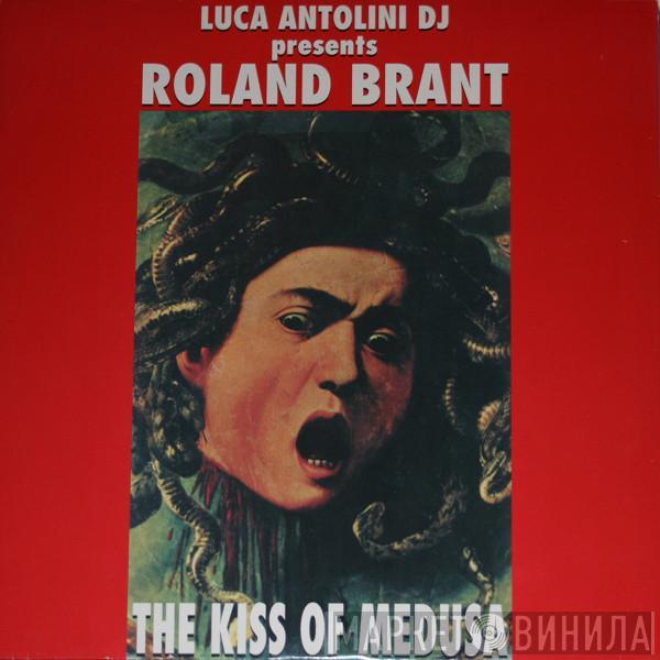 Presents Luca Antolini DJ  Roland Brant  - The Kiss Of Medusa
