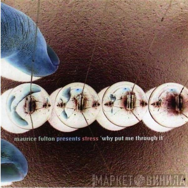 Presents Maurice Fulton  Stress   - Why Put Me Through It