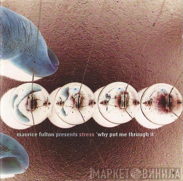 Presents Maurice Fulton  Stress   - Why Put Me Through It