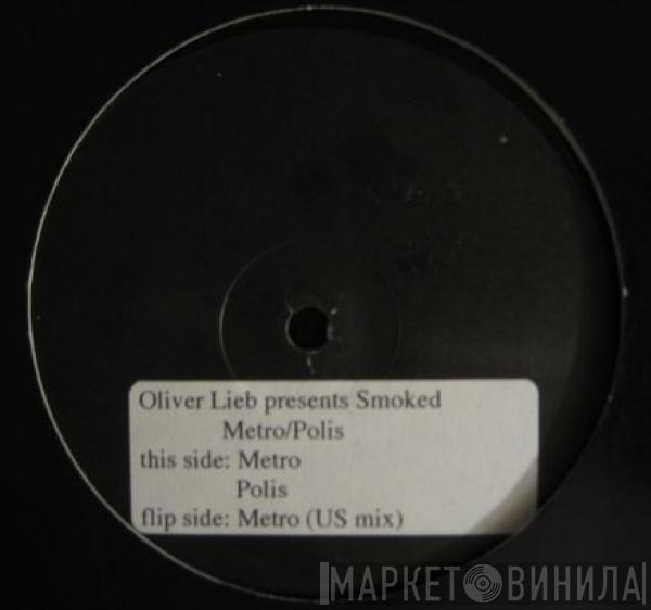 Presents Oliver Lieb  Smoked  - Metro/Polis