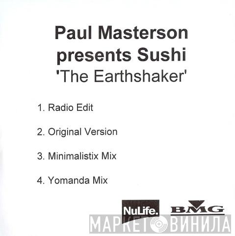 Presents Paul Masterson  Sushi   - The Earthshaker