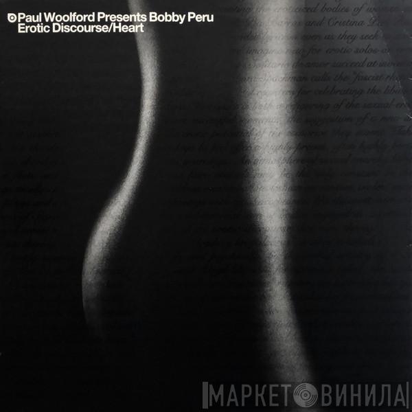 Presents Paul Woolford  Bobby Peru  - Erotic Discourse / Heart