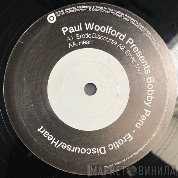 Presents Paul Woolford  Bobby Peru  - Erotic Discourse / Heart