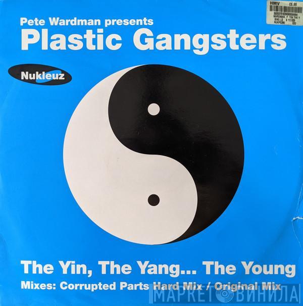 Presents Pete Wardman  Plastic Gangsters  - The Yin, The Yang... The Young