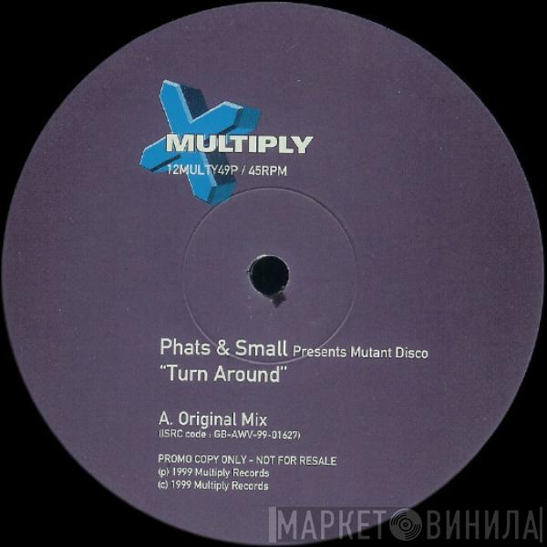 Presents Phats & Small  Mutant Disco  - Turn Around