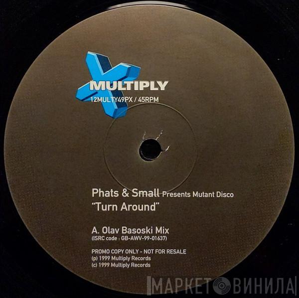 Presents Phats & Small  Mutant Disco  - Turn Around