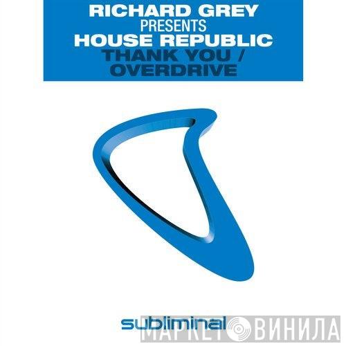 Presents Richard Grey  House Republic  - Thank You / Overdrive