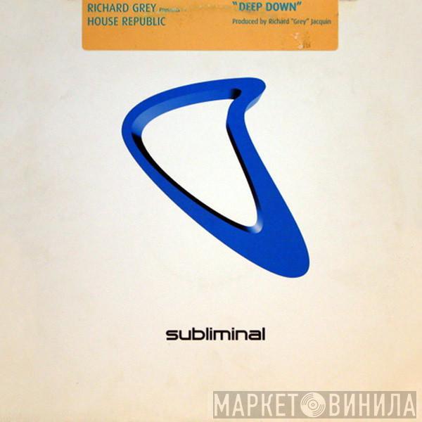 Presents Richard Grey  House Republic  - Deep Down