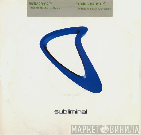 Presents Richard Grey  House Republic  - Young Baby EP