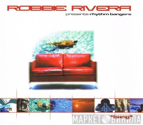 Presents Robbie Rivera  Rhythm Bangers  - Bang