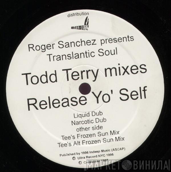 Presents Roger Sanchez  Transatlantic Soul  - Release Yo' Self (Todd Terry Mixes)