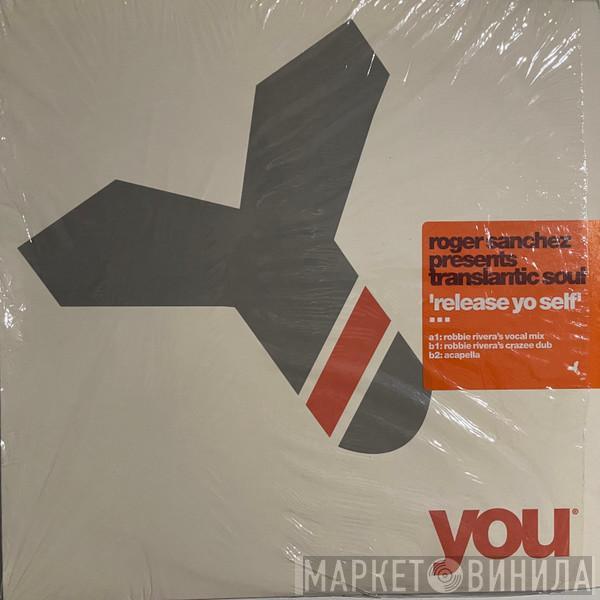 Presents Roger Sanchez  Transatlantic Soul  - Release Yo Self