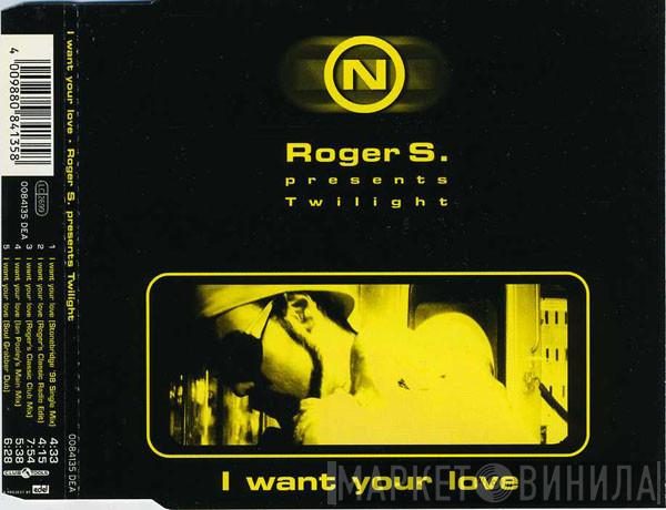 Presents Roger Sanchez  Twilight   - I Want Your Love