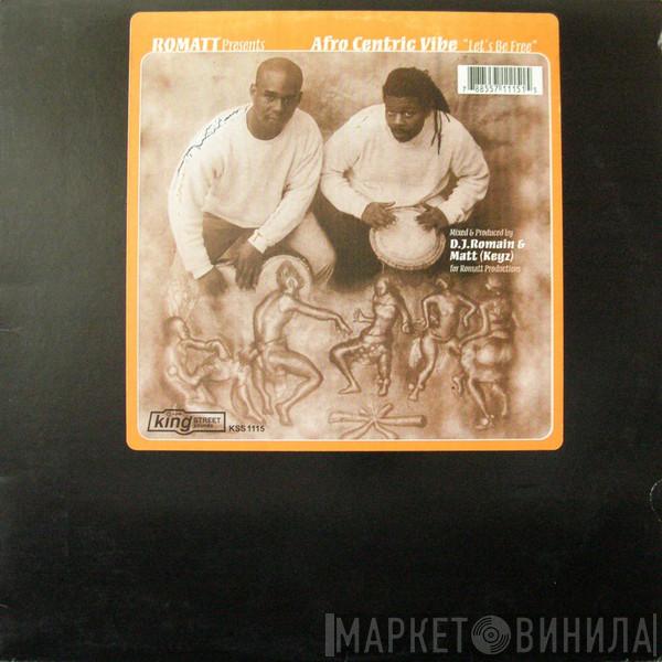 Presents Romatt  Afro Centric Vibe  - Let's Be Free