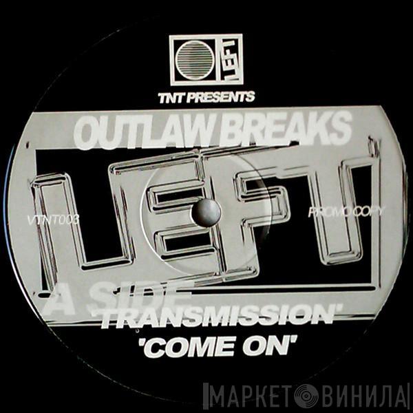 Presents TNT   Outlaw Breaks  - Transmission / Come On