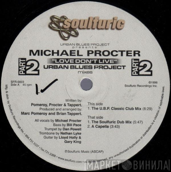 Presents Urban Blues Project  Michael Procter  - Love Don't Live (Part 2) (Urban Blues Project Mixes)