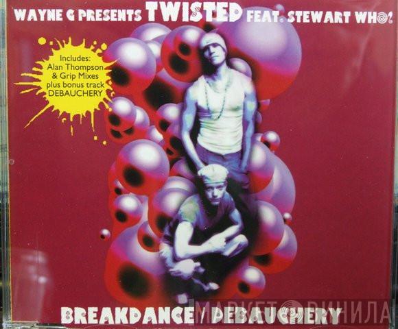 Presents Wayne G Feat. Twisted   Stewart Who?  - Breakdance / Debauchery