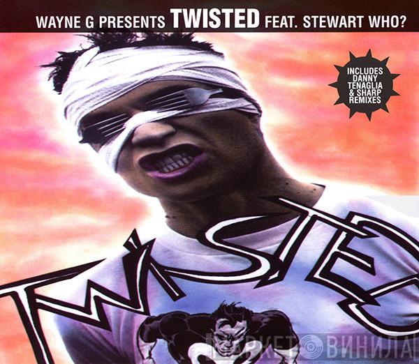 Presents Wayne G Feat. Twisted   Stewart Who?  - Twisted