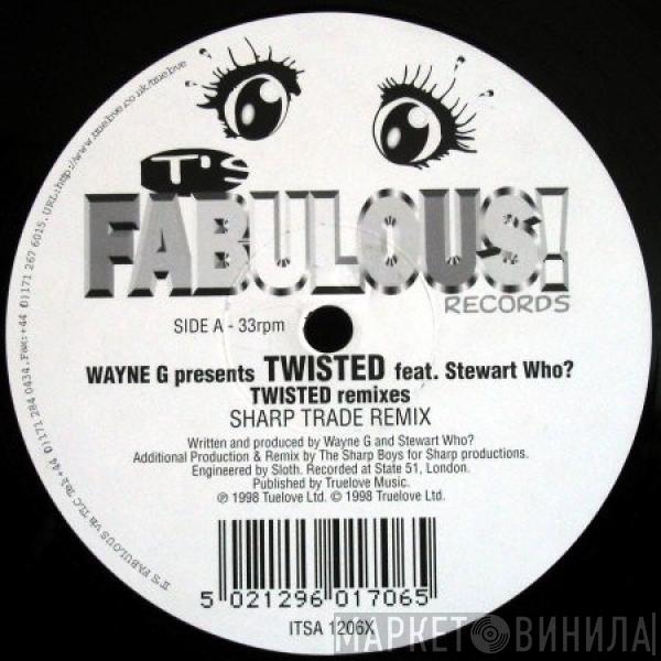 Presents Wayne G Feat. Twisted   Stewart Who?  - Twisted (Remixes)