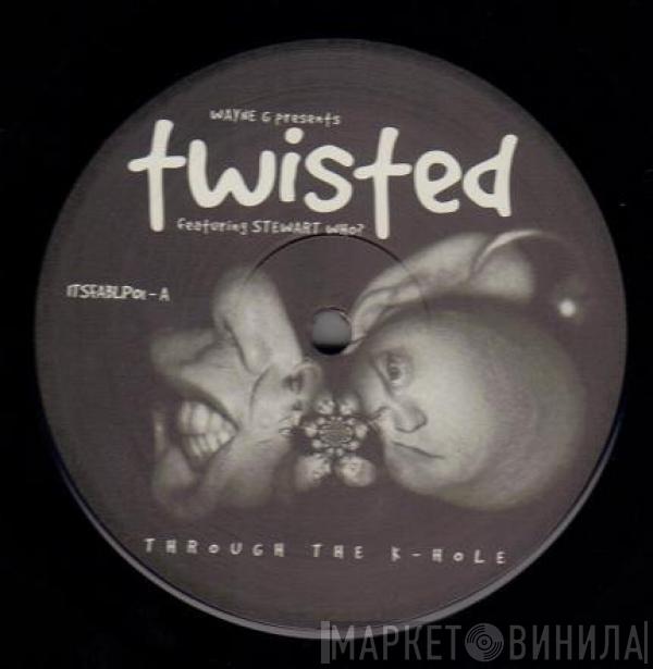 Presents Wayne G Featuring Twisted   Stewart Who?  - Through The K-Hole
