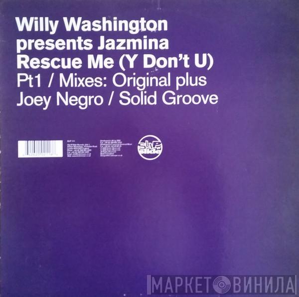 Presents Willy Washington  Jazmina  - Rescue Me (Y Don't U) (Part 1)