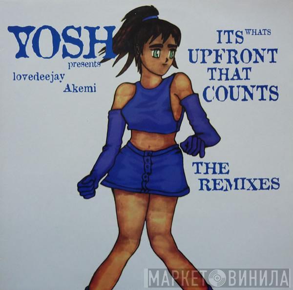 Presents Yosh  Lovedeejay Akemi  - It's What's Upfront That Counts (The Remixes)