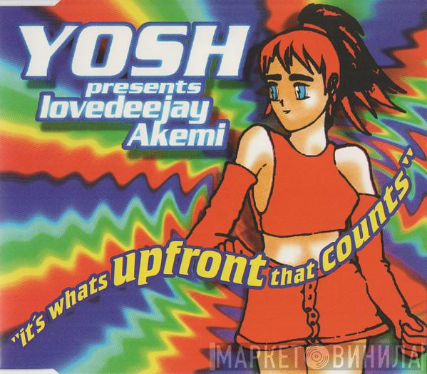 Presents Yosh  Lovedeejay Akemi  - It's What's Upfront That Counts