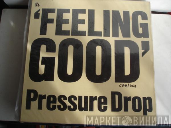  Pressure Drop  - Feeling Good
